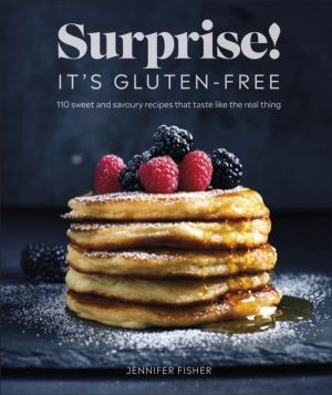 Surprise! It's Gluten-free! - Over 100 Sweet And Savoury Recipes That Taste