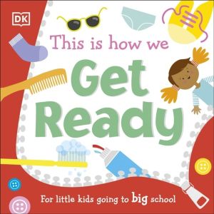 This Is How We Get Ready - For Little Kids Going To Big School