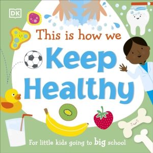 This Is How We Keep Healthy - For Little Kids Going To Big School