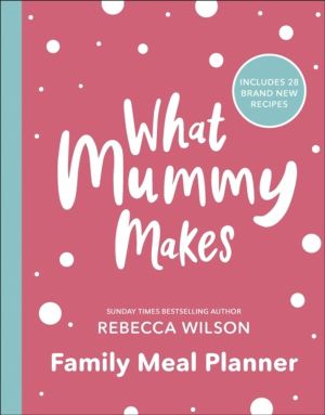 What Mummy Makes Family Meal Planner - Includes 28 brand new recipes