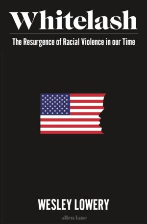 American Whitelash - The Resurgence of Racial Violence in Our Time