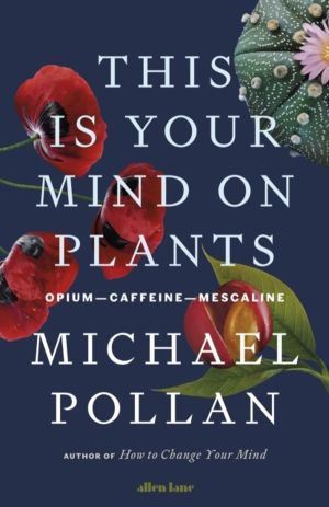 This Is Your Mind On Plants - Opium-Caffeine-Mescaline