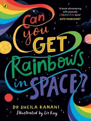 Can You Get Rainbows in Space? - A Colourful Compendium of Space and Scienc