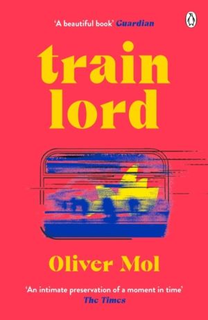 Train Lord - The Astonishing True Story of One Man's Journey to Getting His