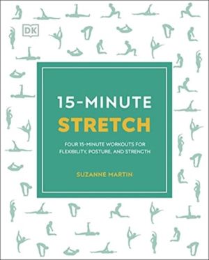 15-Minute Stretch - Four 15-Minute Workouts for Flexibility, Posture, and S