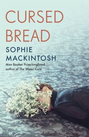 Cursed Bread - Longlisted for the WomenÔÇÖs Prize