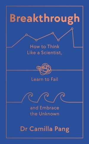 Breakthrough - How to Think Like a Scientist, Learn How to Fail and Embrace
