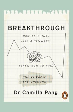 Breakthrough - How to Think Like a Scientist, Learn to Fail and Embrace the