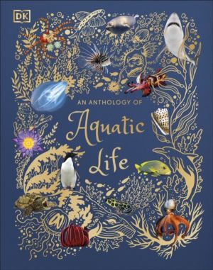 Anthology of Aquatic Life - Discover the Secret Lives Under the Sea
