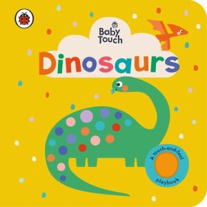 Baby Touch: Dinosaurs - A touch-and-feel playbook