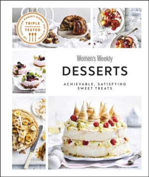 Australian Women's Weekly Desserts - Achievable, Satisfying Sweet Treats