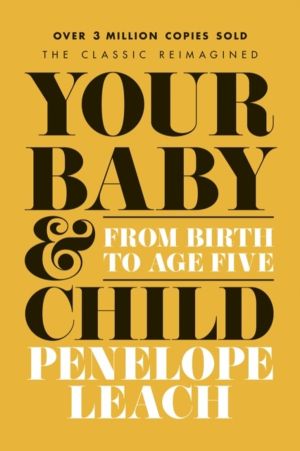 Your Baby and Child - From Birth to Age Five