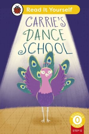 Carrie's Dance School (Phonics Step 12): Read It Yourself - Level 0 Beginne