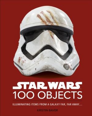 Star Wars 100 Objects - Illuminating Items From a Galaxy Far, Far AwayÔÇª.
