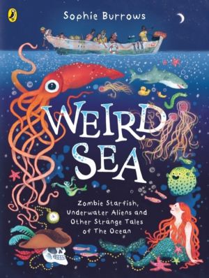 Weird Sea - Zombie Starfish, Underwater Aliens and Other Strange Tales of t