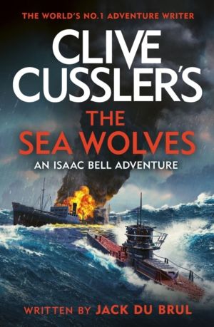 Clive Cussler's The Sea Wolves - Isaac Bell #13