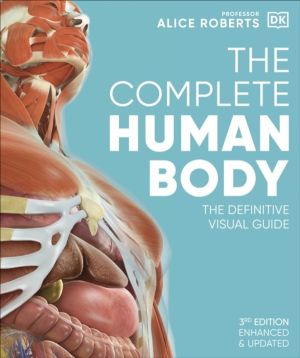 Complete Human Body - The Definitive Visual Guide