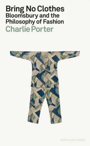 Bring No Clothes - Bloomsbury and the Philosophy of Fashion