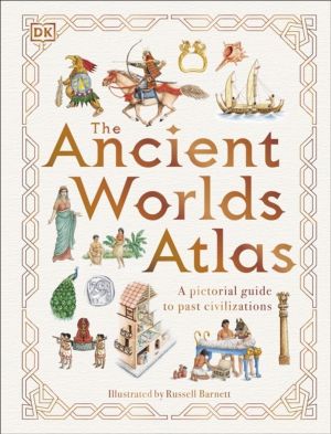 Ancient Worlds Atlas - A Pictorial Guide to Past Civilizations
