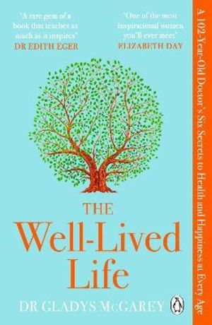 Well-Lived Life - A 102-Year-Old Doctor's Six Secrets to Health and Happine