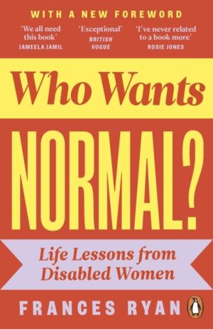 Who Wants Normal? - Life Lessons from Disabled Women