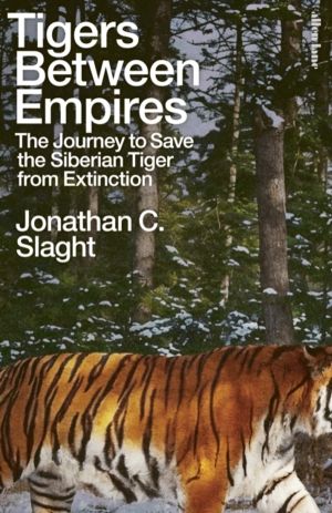 Tigers Between Empires - The Journey to Save the Siberian Tiger from Extinc