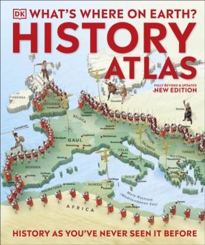 What's Where on Earth? History Atlas - History as You've Never Seen it Befo