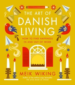 Art of Danish Living - How to Find Happiness In and Out of Work