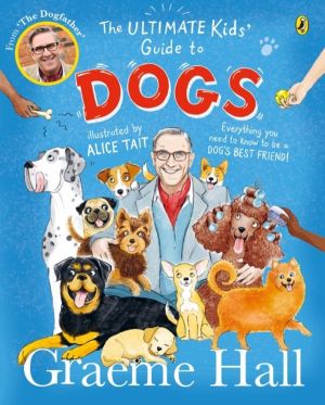 Ultimate KidsÔÇÖ Guide to Dogs - Everything you need to know to be a dogÔÇÖ
