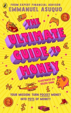 Ultimate Guide to Money - your mission to turn pocket money into pots of mo