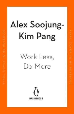 Work Less, Do More - Designing the 4-Day Week