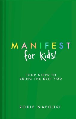 Manifest for Kids: FOUR STEPS TO BEING THE BEST YOU