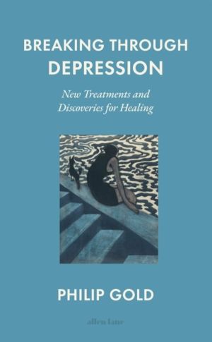 Breaking Through Depression - New Treatments and Discoveries for Healing