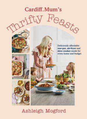 Cardiff MumÔÇÖs Thrifty Feasts - Deliciously affordable one-pot, air-fryer