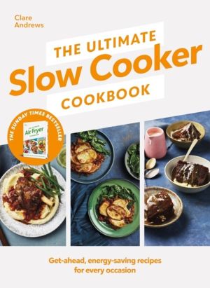 Ultimate Slow Cooker Cookbook - The Kitchen must-have From the bestselling