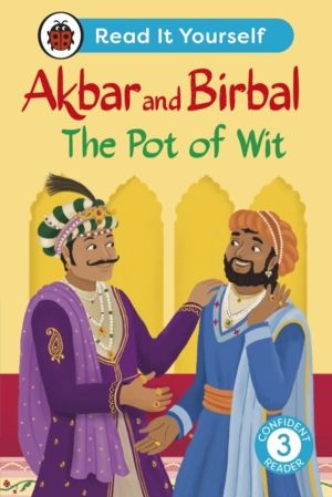 Akbar and Birbal The Pot of Wit: Read It Yourself - Level 3 Confident Reade