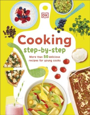 Cooking Step-By-Step - More than 50 Delicious Recipes for Young Cooks