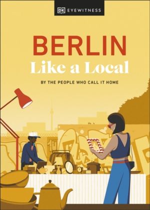 Berlin Like a Local - By the People Who Call It Home
