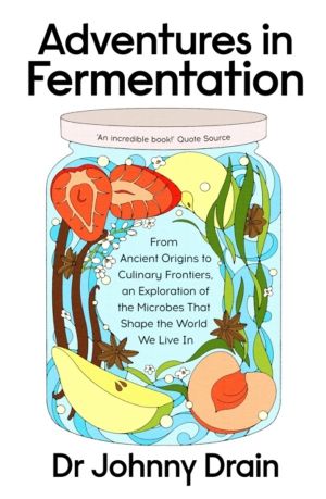 Adventures in Fermentation - From Ancient Origins to Culinary Frontiers, an