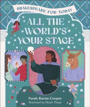 All the World's Your Stage Shakespeare for Today - Discover the World of Sh