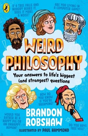 Weird Philosophy - Your answers to lifeÔÇÖs biggest (and strangest) questio