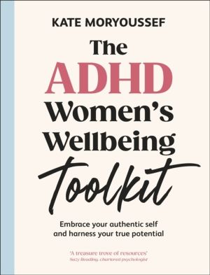 ADHD Women's Wellbeing Toolkit - Embrace Your Authentic Self and Harness Yo
