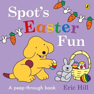 SpotÔÇÖs Easter Fun - A Peep-Through Book