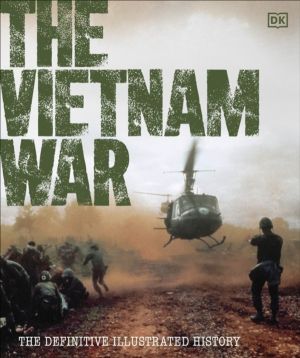 Vietnam War - The Definitive Illustrated History