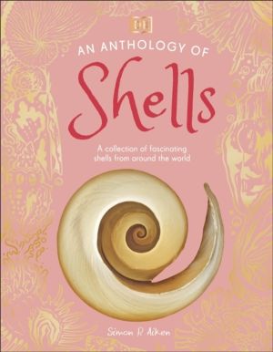 Anthology of Shells - A Collection of Fascinating Shells from Around the Wo