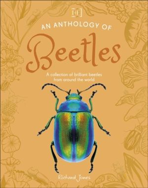 Anthology of Beetles - A Collection of Brilliant Beetles from Around the Wo