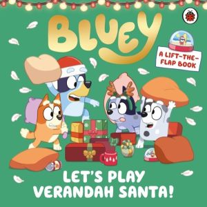 Bluey: LetÔÇÖs Play Verandah Santa - A Lift-the-Flap Book