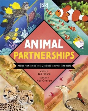 Animal Partnerships - Radical Relationships, Unlikely Alliances, and Other