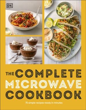 Complete Microwave Cookbook - 75 Simple Recipes Ready in Minutes