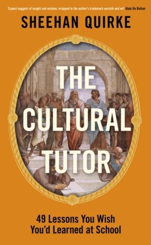 Cultural Tutor - Forty-Nine Lessons You Wish YouÔÇÖd Learned at School